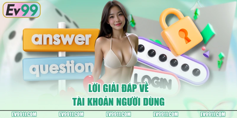 Lời giải đáp về tài khoản người dùng
