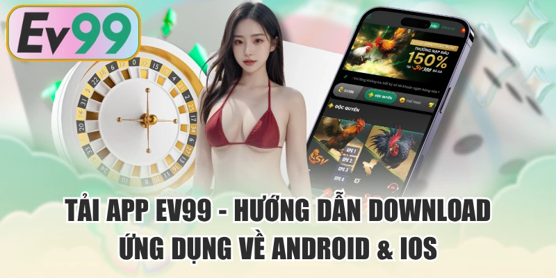 Tải App EV99 - Hướng Dẫn Download Ứng Dụng Về Android & IOS